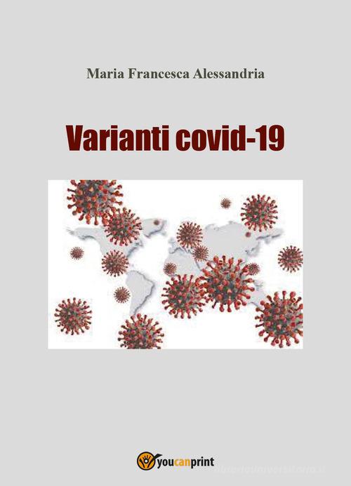 Varianti Covid-19 di Maria Francesca Alessandria edito da Youcanprint