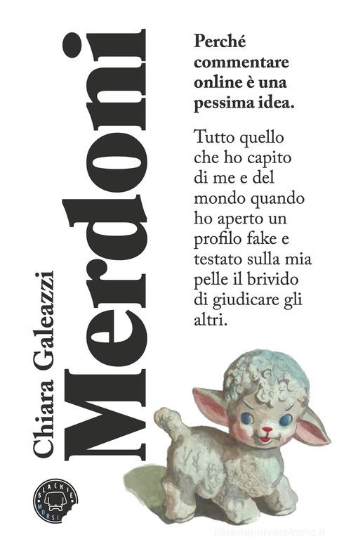 Merdoni. Perchè commentare online è una pessima idea di Chiara Galeazzi edito da Blackie