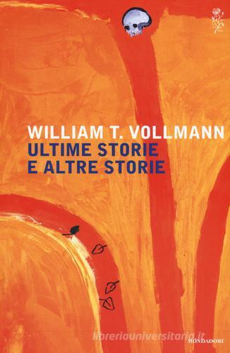 Ultime storie altre storie di William T. Vollmann edito da Mondadori