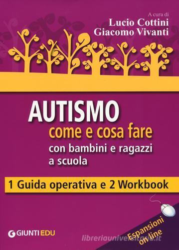 Autismo come e cosa fare con bambini e ragazzi a scuola. 1 Guida operativa e 2 Workbook. Con aggiornamento online edito da Giunti EDU