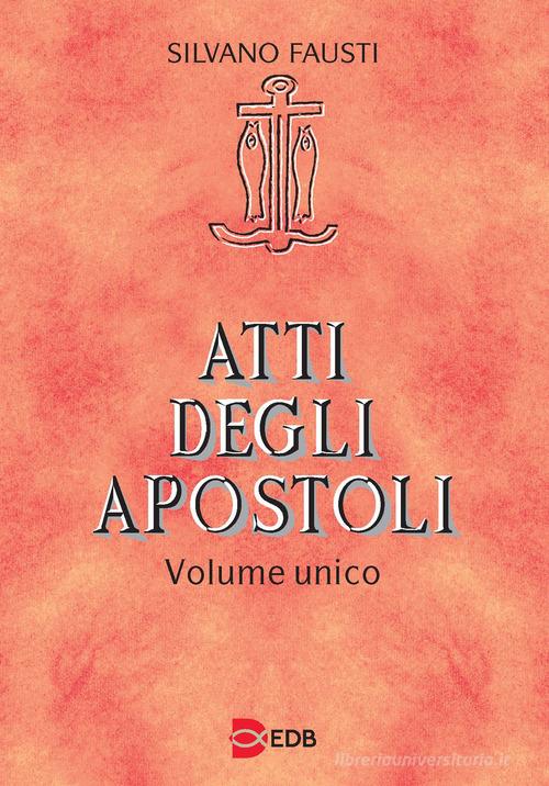 Atti degli apostoli. Volume unico di Silvano Fausti, Guido Bertagna, Giuseppe Trotta edito da EDB