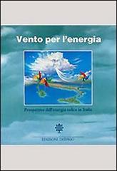 Vento per l'energia. Prospettive dell'energia eolica in Italia edito da edizioni Dedalo