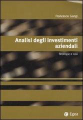 Analisi degli investimenti aziendali. Strategie e casi di Francesco Gangi edito da EGEA
