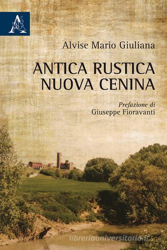 Antica rustica nuova Cenina di Alvise Mario Giuliana edito da Aracne