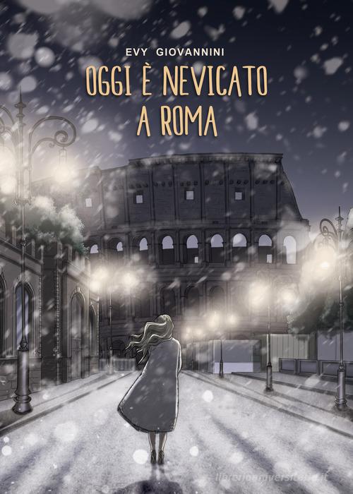 Oggi è nevicato a Roma di Evy Giovannini edito da PubMe