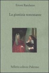 La giustizia nonostante di Ettore Randazzo edito da Sellerio Editore Palermo