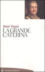 La grande Caterina di Henri Troyat edito da Bompiani