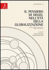 Il pensiero di Hegel nell'età della globalizzazione. Atti del Congresso internazionale (Urbino, 3-5 giugno 2010) edito da Aracne