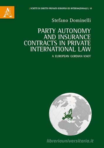 Party autonomy and insurance contracts in private international law. A European Gordian Knot. Ediz. italiana e inglese di Stefano Dominelli edito da Aracne