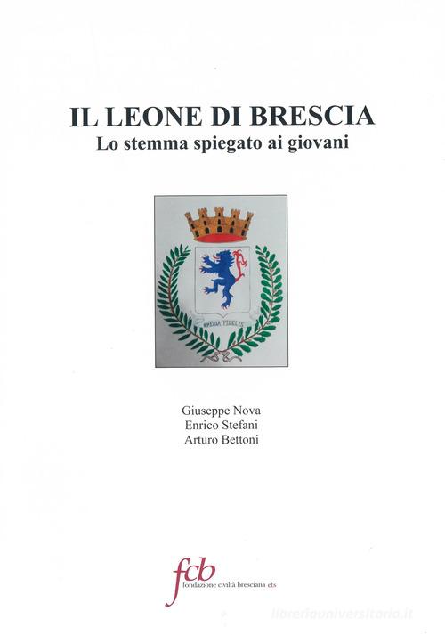 Il leone di Brescia. Lo stemma spiegato ai giovani di Giuseppe Nova, Enrico Stefani edito da Fondazione Civiltà Bresciana