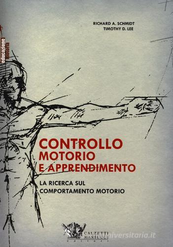 Controllo motorio e apprendimento. La ricerca sul comportamento motorio di Richard A. Schmidt, Timothy D. Lee edito da Calzetti Mariucci