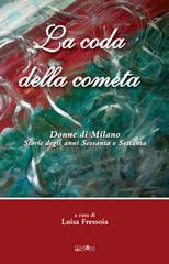 La coda della cometa. Donne di Milano. Storie degli anni Sessanta e Settanta di Luisa Fressoia edito da Ali&No