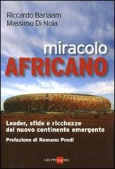 Miracolo africano. Leader, sfide e ricchezze del nuovo continente emergente di Riccardo Barlaam, Massimo Di Nola edito da Il Sole 24 Ore