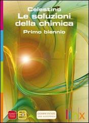 Le soluzioni della chimica-Active book. Con DVD. Per il biennio di Teresa Celestino, Edward I. Peters edito da Linx