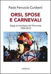 Orsi, spose e carnevali. Saggi di etnologia del Piemonte 1996-2012 di Paolo Ferruccio Cuniberti edito da Araba Fenice