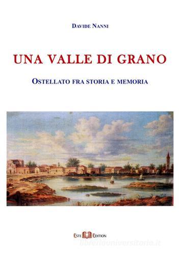 Una valle di grano. Ostellato fra storia e memoria di Davide Nanni edito da Este Edition