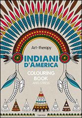 Art therapy. Indiani d'America. Colouring book anti-stress edito da L'Ippocampo