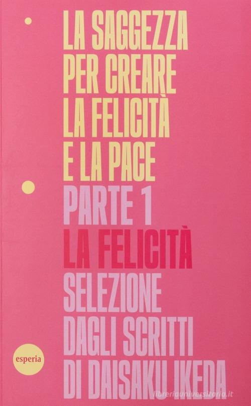 La saggezza per creare la felicità e la pace vol. 1 di Daisaku Ikeda edito da Esperia