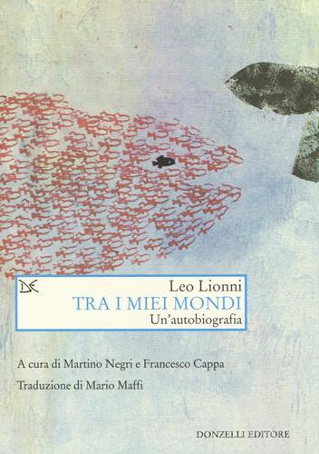 Tra i miei mondi. Un'autobiografia di Leo Lionni edito da Donzelli