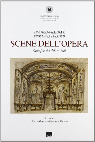 Scene dell'opera. Dalla fine del '700 a Verdi. Tra melodramma e programma politico edito da Vianello Libri