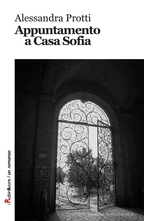 Appuntamento a casa Sofia di Alessandra Protti edito da Robin