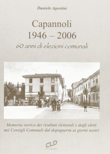 Capannoli (1946-2006). 60 anni di elezioni comunali di Daniele Agostini edito da CLD Libri