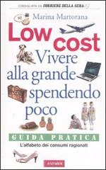 Low cost. Vivere alla grande spendendo poco di Marina Martorana edito da Vallardi A.