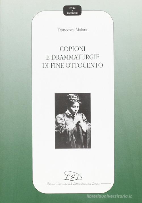 Copioni e drammaturgie di fine Ottocento di Francesca Malara edito da LED Edizioni Universitarie