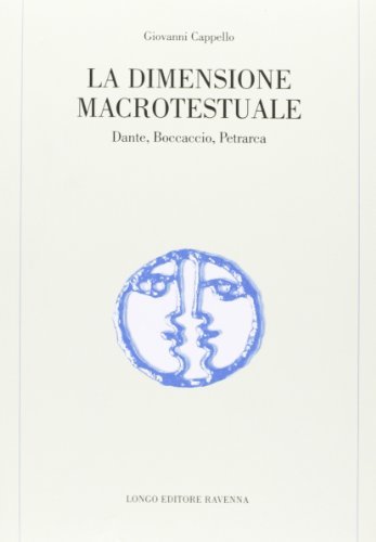 La dimensione macrotestuale. Dante, Boccaccio, Petrarca di Giovanni Cappello edito da Longo Angelo
