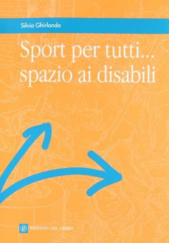 Sport per tutti... spazio ai disabili di Silvia Ghirlanda edito da Edizioni del Cerro