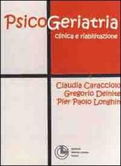 Psicogeriatria clinica e riabilitazione di Claudia Caracciolo, Gregorio Deinite, P. Paolo Longhin edito da Cortina (Torino)