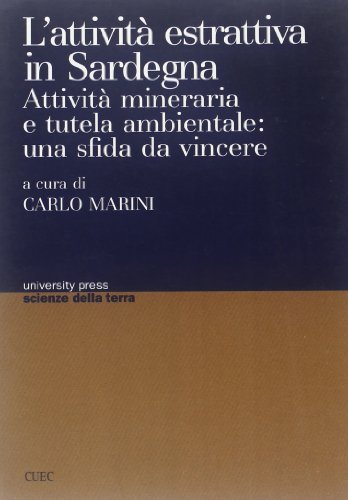 L' attività estrattiva in Sardegna. Attività mineraria e tutela ambientale: una sfida da vincere. Atti del Convegno (Cagliari, 21-22 novembre 2002) edito da CUEC Editrice