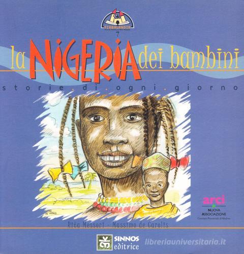 La Nigeria dei bambini. Storie di ogni giorno di Rita Messori, Massimo De Carolis edito da Sinnos