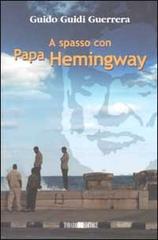 A spasso con Papa Hemingway di Guido Guidi Guerrera edito da Todaro