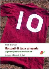 Racconti di terza categoria. Sogni e magie di calciatori dilettanti di Paolo Chieruzzi edito da Edizioni Eraclea