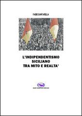L' indipendentismo siciliano tra mito e realtà di Fabio Cantarella edito da Mare Nostrum Edizioni