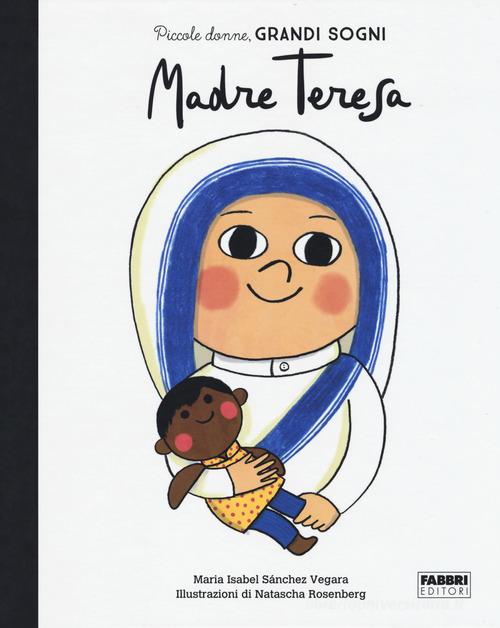 Madre Teresa. Piccole donne, grandi sogni di Maria Isabel Sánchez Vegara edito da Fabbri