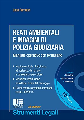 Reati ambientali e indagini di polizia giudiziaria. Manuale operativo con formulario. Con CD-ROM di Luca Ramacci edito da Maggioli Editore