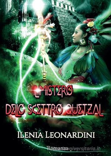 Il mistero dello scettro Quetzal di Ilenia Leonardini edito da Youcanprint