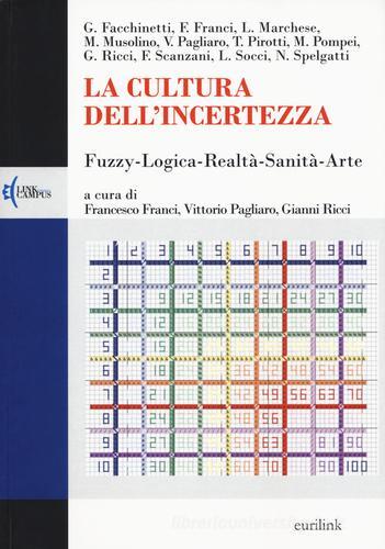 La cultura dell'incertezza. Fuzzy-logica-realtà-sanità-arte edito da Eurilink