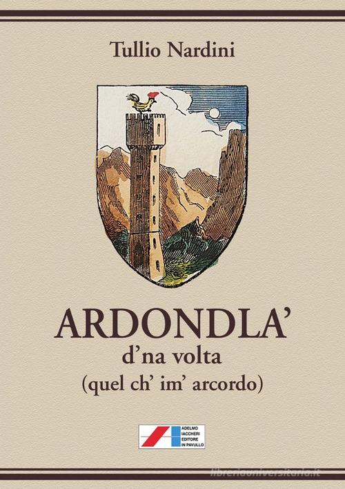 Ardondla' d'na volta (quel ch' im' arcordo) di Tullio Nardini edito da Iaccheri