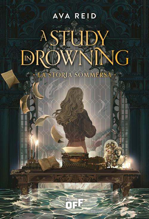 Libro A study in drowning. La storia sommersa di Ava Reid Il Castoro Off di Il Castoro