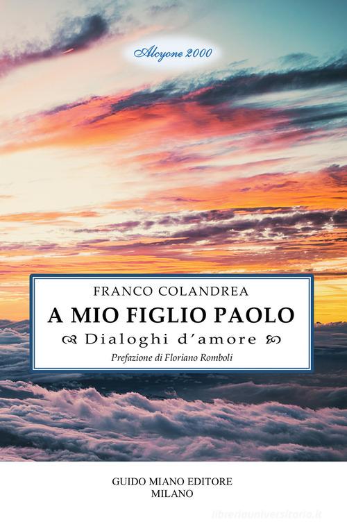 A mio figlio Paolo. Dialoghi d'amore di Franco Colandrea edito da Guido Miano Editore