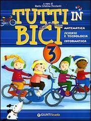 Tutti in bici 3. Matematica, scienze e tecnologia, informatica. Per la Scuola elementare edito da Giunti Scuola