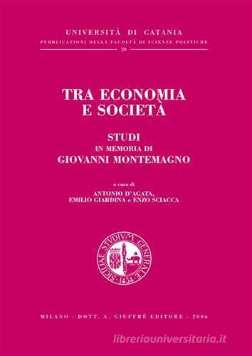 Tra economia e società. Studi in memoria di Giovanni Montemagno edito da Giuffrè