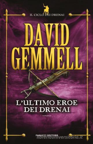 L' ultimo eroe dei Drenai. Il ciclo dei Drenai vol.4 di David Gemmell edito da Fanucci