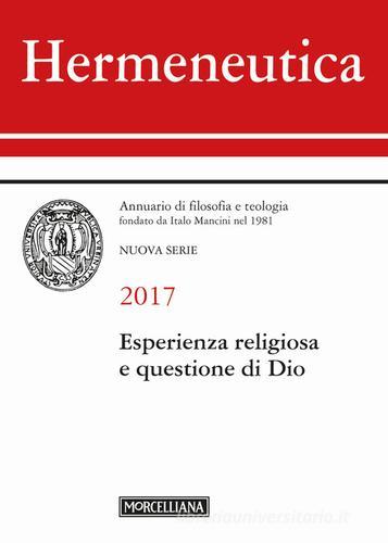 Hermeneutica. Annuario di filosofia e teologia (2017). Esperienza religiosa e questione di Dio edito da Morcelliana