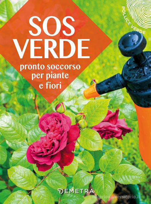 SOS verde. Pronto soccorso per piante e fiori di Lorena Lombroso, Simona Pareschi edito da Demetra