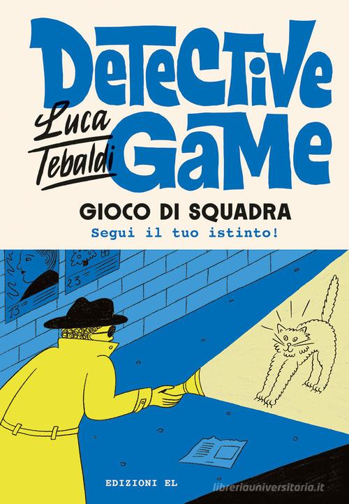 Detective game. Gioco di squadra di Luca Tebaldi edito da EL
