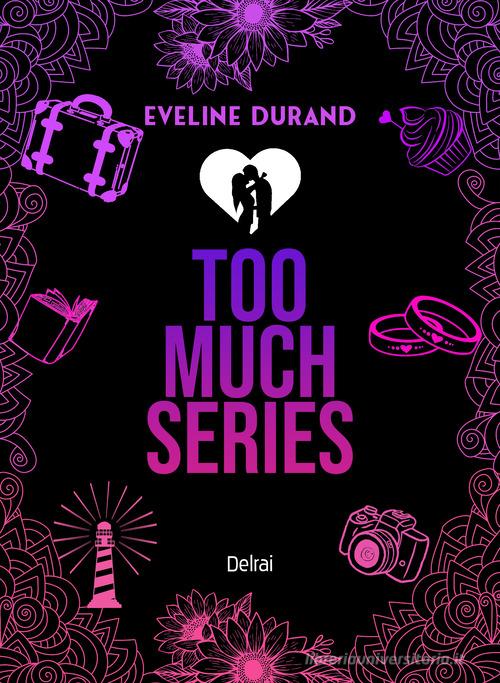 Libro Too much series vol. 1-3 di Eveline Durand Mira di Delrai Edizioni